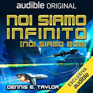 Dennis E. Taylor – Noi siamo infinito (Noi siamo Bob) (2023) (mp3 – 128 kbps)
