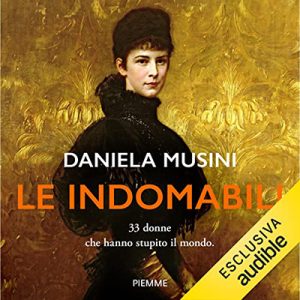 Daniela Musini – Le indomabili꞉ 33 donne che hanno stupito il mondo (2023) (mp3 – 128 kbps)