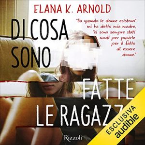 Elana K. Arnold – Di cosa sono fatte le ragazze (2023) (mp3 – 128 kbps)