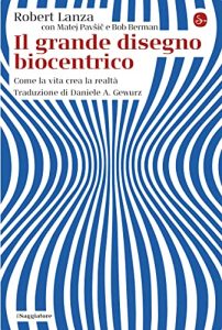 Robert Lanza – Il Grande Disegno Biocentrico (2022)