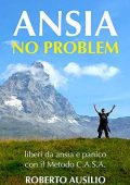 Roberto Ausilio - Ansia No Problem: liberi da ansia e panico col metodo C.A.S.A. (2019)