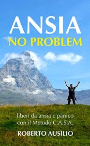 Roberto Ausilio – Ansia No Problem: liberi da ansia e panico col metodo C.A.S.A. (2019)