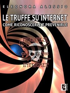 Eleonora Alessio – Le truffe su internet: Come riconoscerle e prevenirle (2014)