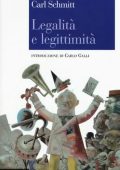 Carl Schmitt, Carlo Galli (editor) - Legalità e Legittimità (2018)