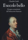 Claudio Guidi -  Il Secolo Bello. Il Sogno Umanitario del Settecento Francese (2015)