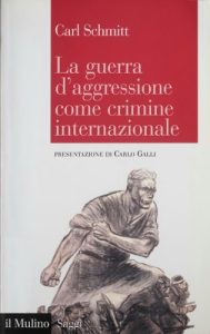 Carl Schmitt, Carlo Galli (editor) – La Guerra d’Aggressione Come Crimine Internazionale (2015)
