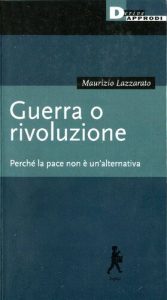 Maurizio Lazzarato – Guerra o rivoluzione. Perché la pace non è un’alternativa (2022)