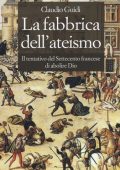 Claudio Guidi - La Fabbrica dell'Ateismo. Il Tentativo del Settecento Francese di Abolire Dio (2016)