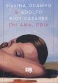 Silvina Ocampo, Adolfo Bioy Casares - Chi ama, odia (2019)
