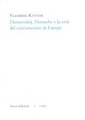 Vladimir Kantor - Dostoevskij, Nietzsche e la Crisi del Cristianesimo in Europa (2015)