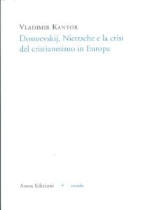 Vladimir Kantor – Dostoevskij, Nietzsche e la Crisi del Cristianesimo in Europa (2015)