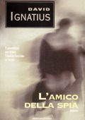 David Ignatius - L'Amico della Spia (1997)