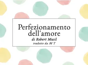 Robert Musil – Perfezionamento dell’amore (2022)