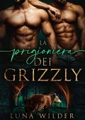 Luna Wilder - Aspen Ridge Pack: The Loners Vol. 1. La prigioniera dei Grizzly (2023)