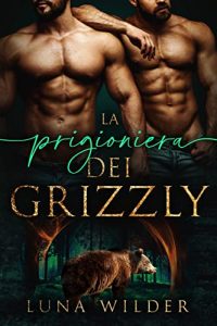 Luna Wilder – Aspen Ridge Pack: The Loners Vol. 1. La prigioniera dei Grizzly (2023)
