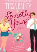 Tessa Bailey - Secretly Yours (2023) ENG
