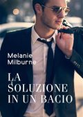 Melanie Milburne - Single dad 1. La soluzione in un bacio (2019)