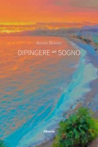 Andrea Berardi – Dipingere un sogno (2022)