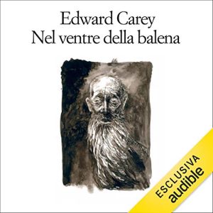 Edward Carey – Nel ventre della balena (2020) mp3 – 128 kbps