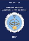 Leros Pittoni - Francesco Borromini. L'architetto occulto del barocco (2013)