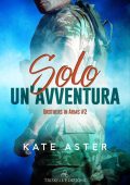 Kate Aster - Brothers in arms Vol. 2. Solo un'avventura (2023)