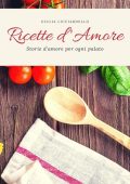 Giulia Licciardello - Ricette d'amore. Storie d'amore per ogni palato (2023)