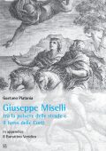 Gaetano Platania - Giuseppe Miselli tra la polvere delle strade e il lusso delle Corti (2014)