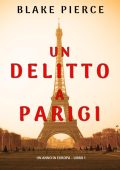 Blake Pierce - Un anno in Europa Libro 1 Un delitto a Parigi (2021)