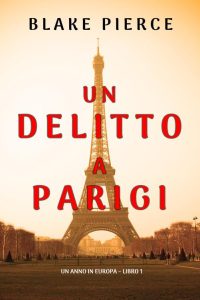 Blake Pierce – Un anno in Europa Libro 1 Un delitto a Parigi (2021)