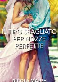 Nicola Marsh - Il tipo sbagliato per nozze perfette (2014)