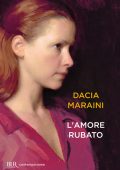 Dacia Maraini - L'amore rubato (2013)