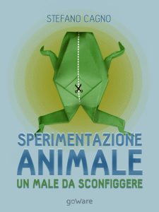 Stefano Cagno – Sperimentazione animale: un male da sconfiggere (2015)
