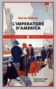Martin Pollack – L’imperatore d’America. La grande fuga dalla Galizia (2023)
