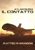 Matteo Marangoni - Il Contatto. Atlantis Era Vol. 1 (2017)