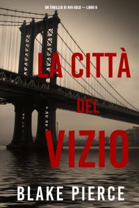 Blake Pierce – Ava Gold Vol. 6. La città del vizio (2022)
