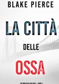 Blake Pierce - Ava Gold Vol. 3. La città delle ossa (2022)