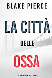 Blake Pierce – Ava Gold Vol. 3. La città delle ossa (2022)
