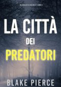 Blake Pierce - Ava Gold Vol. 1. La città dei predatori (2021)