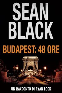 Sean Black – Budapest. 48 ore. Un racconto di Ryan Lock (2023)