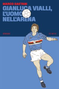 Marco Gaetani – Gianluca Vialli, l’uomo nell’arena (2023)