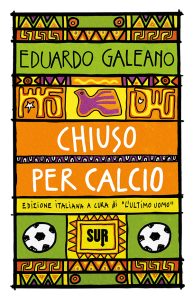Eduardo Galeano – Chiuso per calcio (2023)