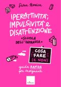 Sara Pezzica - Iperattività, impulsività e disattenzione. Cosa fare (e non) (2023)