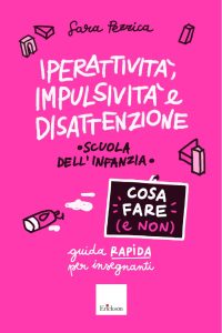 Sara Pezzica – Iperattività, impulsività e disattenzione. Cosa fare (e non) (2023)