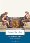 Antonio Forcellino - La Cappella Sistina (2023)