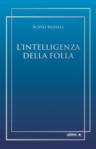 Scipio Sighele – L’intelligenza della folla (2023)
