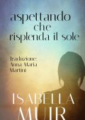 Isabella Muir - Aspettando che risplenda il sole (2023)
