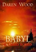 Daren Wood - Babyl, Il libro d'oro (2013)