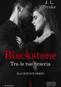 J.L. Drake - Blackstone Vol. 1. Blackstone. Tra le tue braccia (2020)