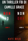 Kate Bold - Un thriller FBI di Camille Grace. Non Io #1, Non ora #2 (2022)