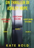 Kate Bold - Un thriller di Ashley Hope. Lasciami stare #1, Lasciami uscire #2, Lasciami vivere #3 (2022)